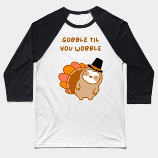 Gobble Til You Wobble Thanksgiving Turkey Sloth Baseball T-Shirt